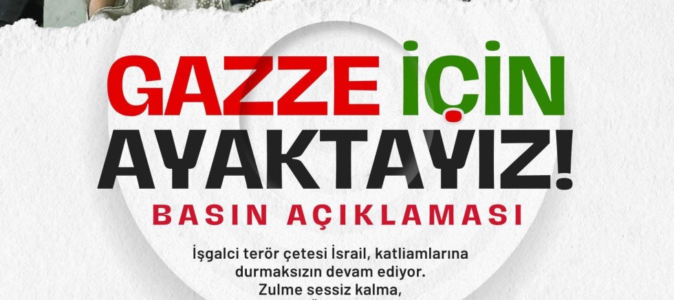 ‘Gazze İçin Ayaktayız’ Çağrısı