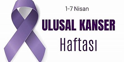 1-7 Nisan Ulusal Kanser Haftası
