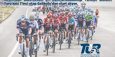 135 Km’lik 7’nci Etap İlçemizden Başlayacak