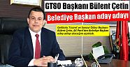 GTSO Başkanı Bülent Çetin Belediye Başkan aday adayı