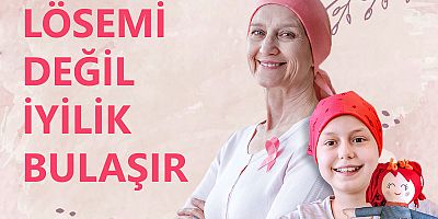 “Lösemi Değil, İyilik Bulaşır”