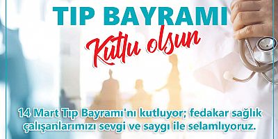 ‘Sağlık Emekçilerimizin Tıp Bayramı Kutlu Olsun’