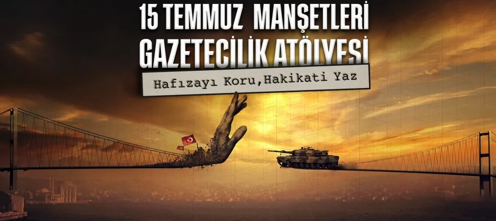 15 Temmuz Darbe Girişimi Genç Gazetecilerin Manşetleriyle Hatırlanacak